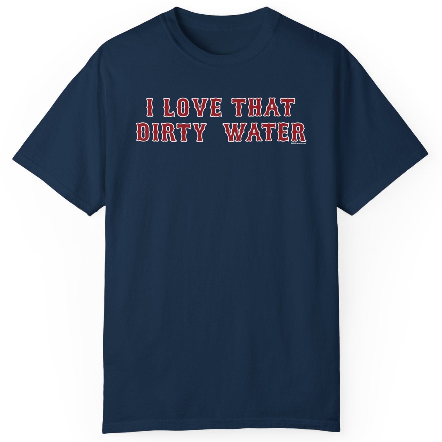 I Love That Dirty Water T-Shirt