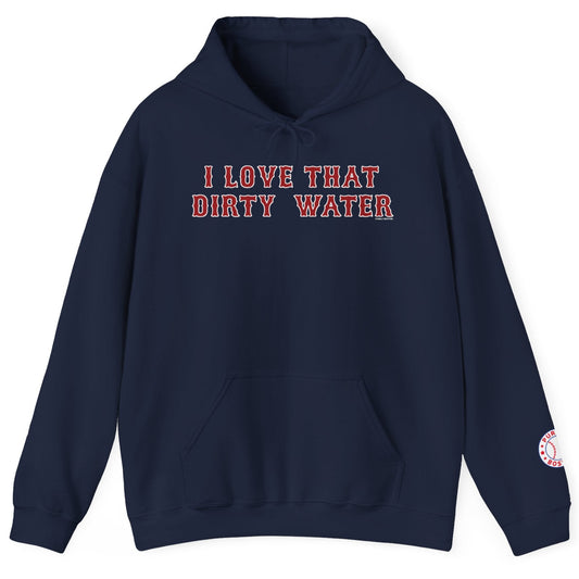 I Love That Dirty Water Hoodie
