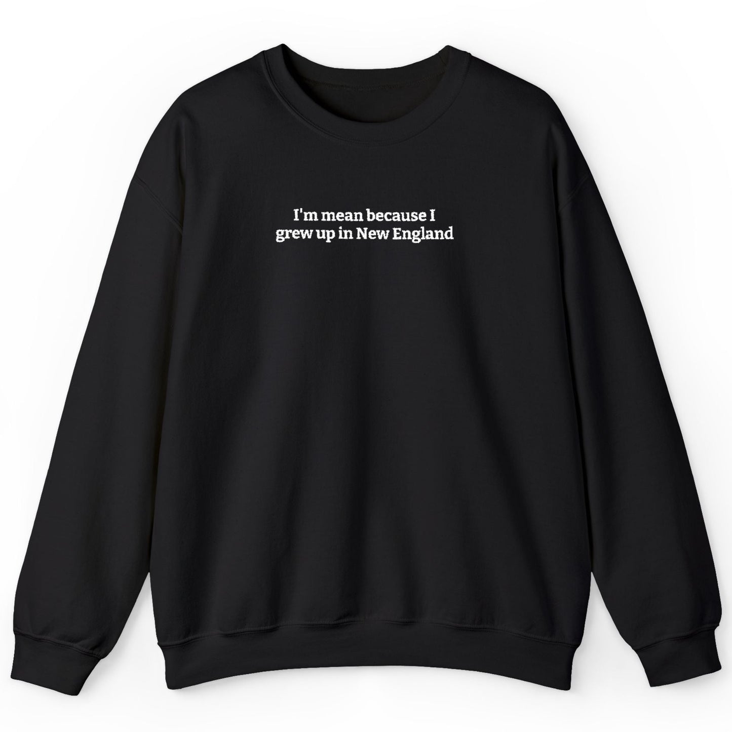 I’m Mean Because I Grew Up In New England Black Crewneck Sweatshirt