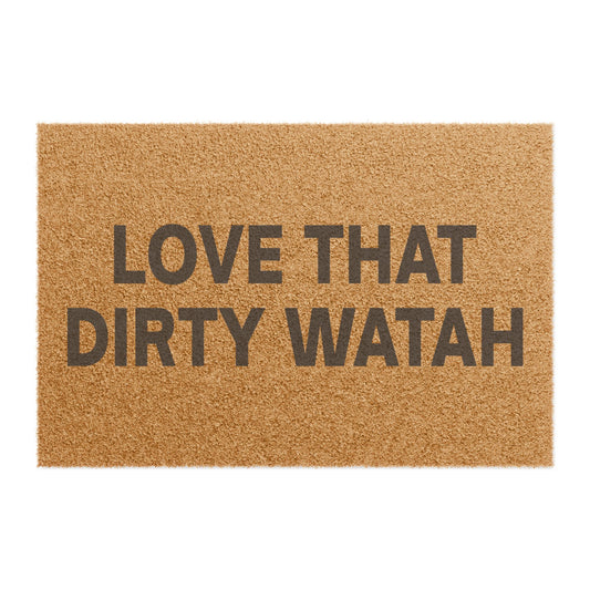 Love That Dirty Watah Doormat