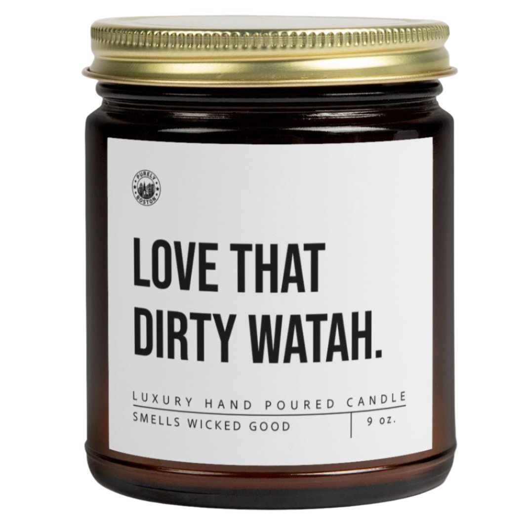 Love That Dirty Watah Candle