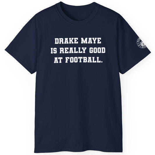 Drake Maye Is Really Good At Football Navy T-Shirt