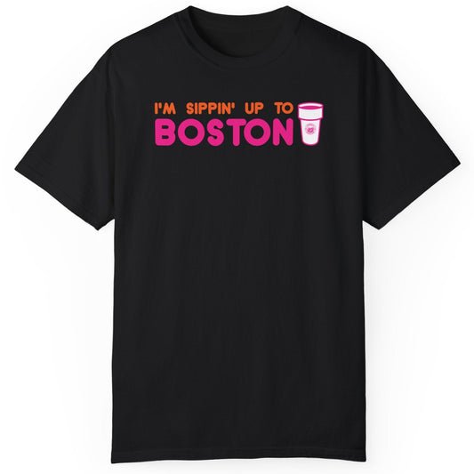 I'm Sippin Up To Boston T-Shirt