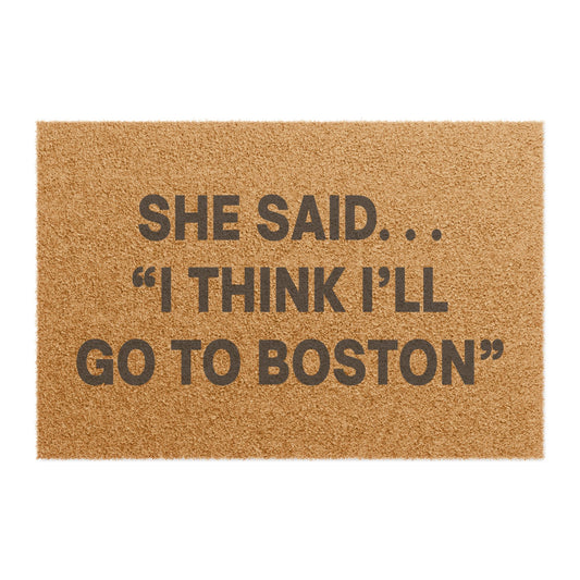 She Said "I Think I'll Go To Boston" Doormat