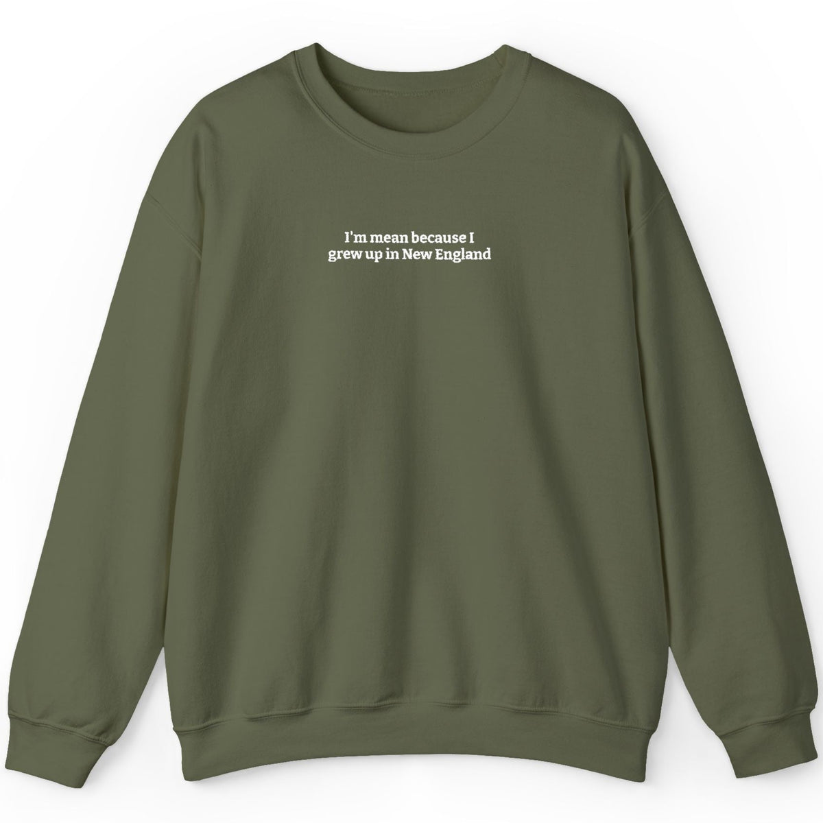 I’m Mean Because I Grew Up In New England Military Green Crewneck Sweatshirt