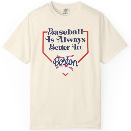 Baseball Is Always Better In Boston T-Shirt