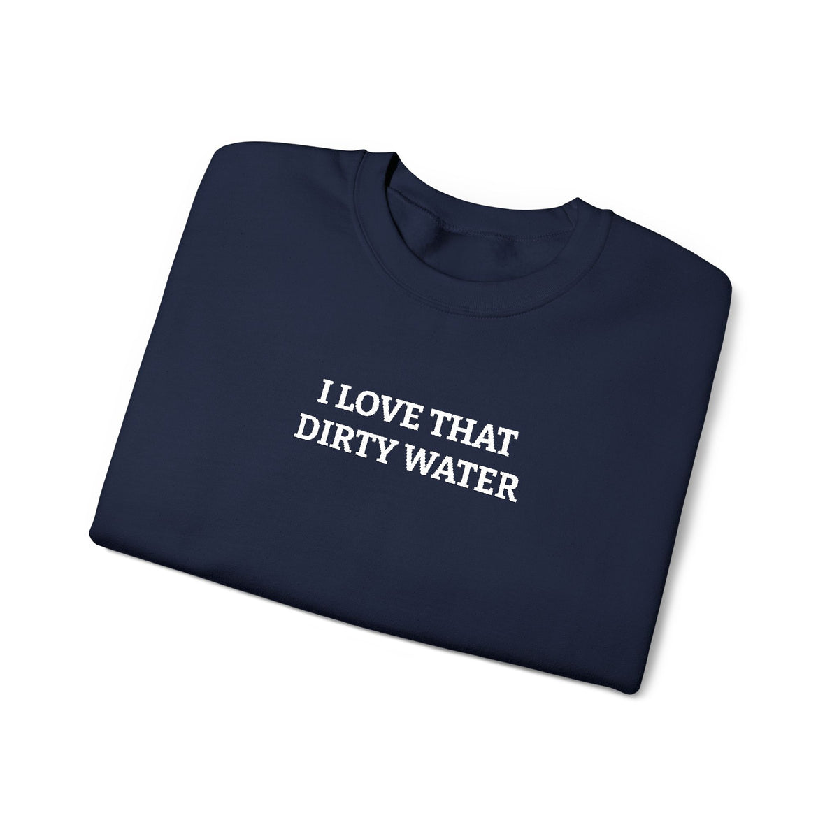 I Love That Dirty Water Embroidered Crewneck Sweatshirt