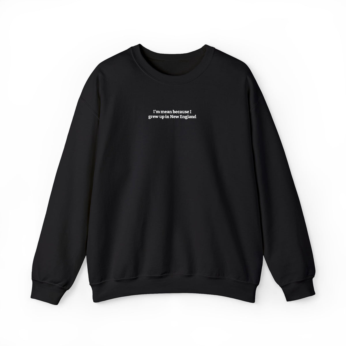 I’m Mean Because I Grew Up In New England Black Crewneck Sweatshirt