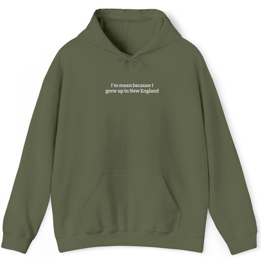 I’m Mean Because I Grew Up In New England Military Green Hoodie