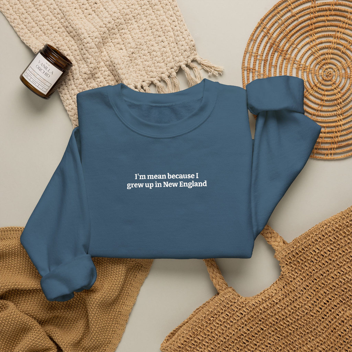 I’m Mean Because I Grew Up In New England Indigo Blue Crewneck Sweatshirt