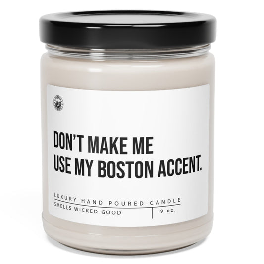 Don't Make Me Use My Boston Accent Candle