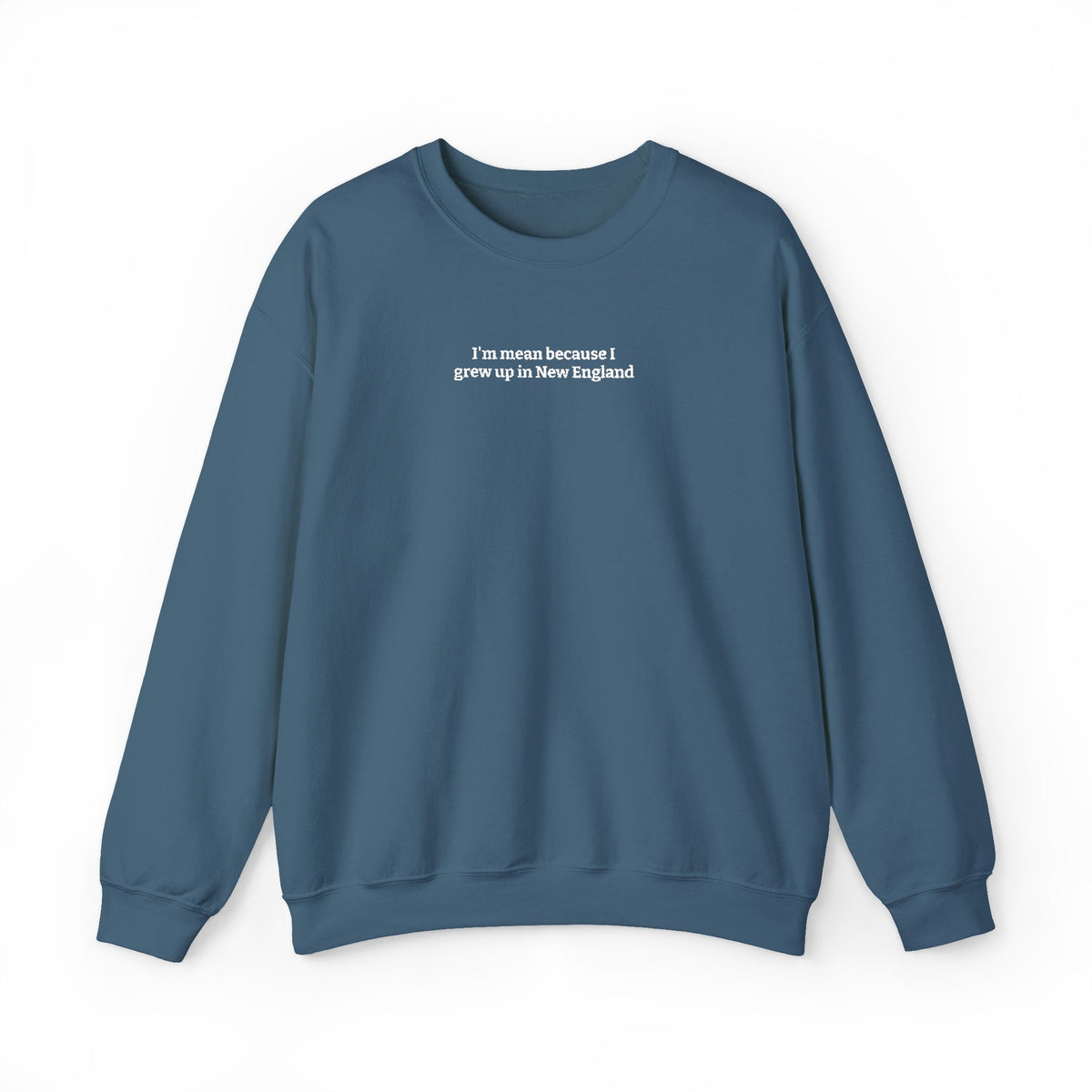 I’m Mean Because I Grew Up In New England Indigo Blue Crewneck Sweatshirt