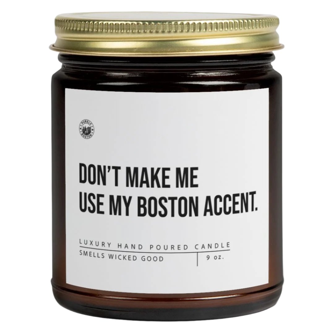 Don't Make Me Use My Boston Accent Candle