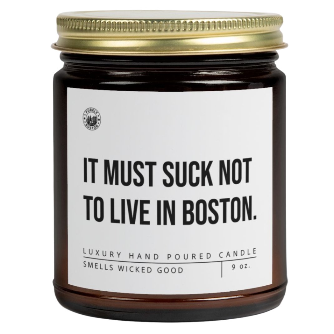 It Must Suck Not To Live In Boston Candle