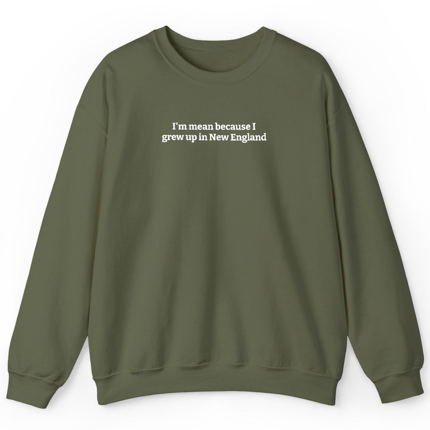 I’m Mean Because I Grew Up In New England Military Green Crewneck Sweatshirt