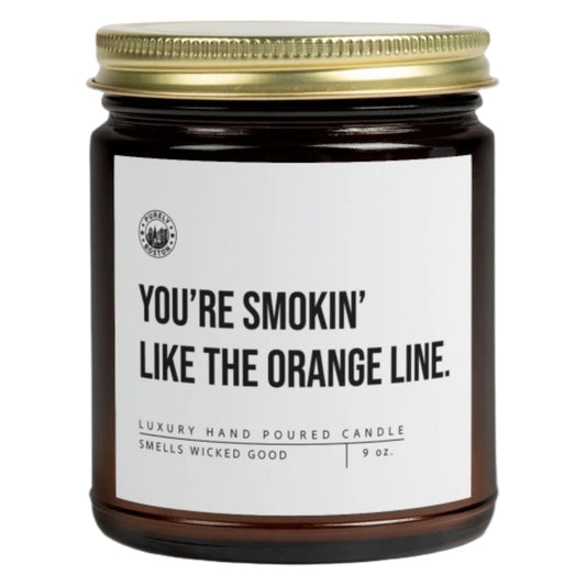 You're Smokin' Like The Orange Line Candle