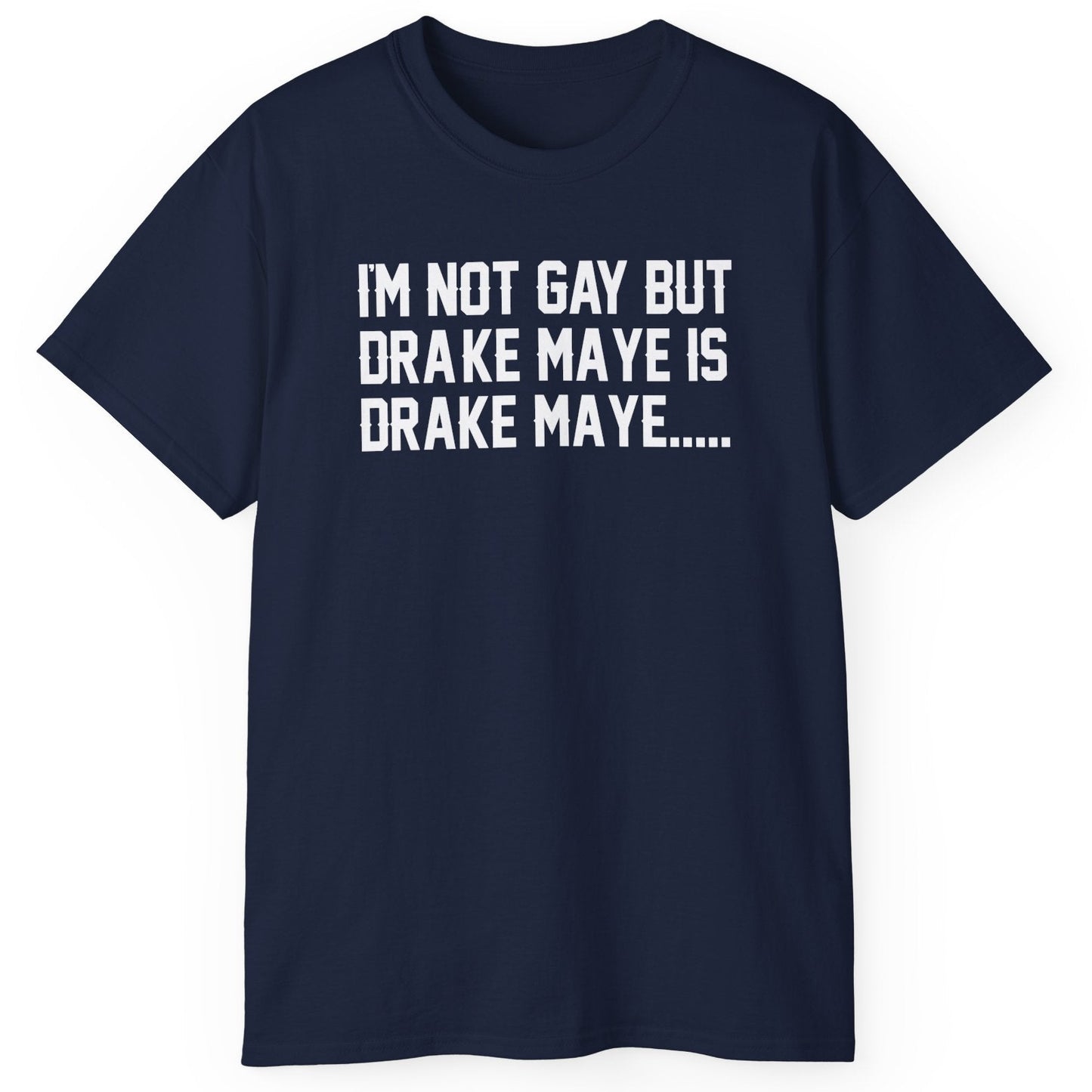 I'm Not Gay Drake Maye T-Shirt