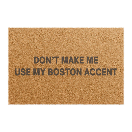 Don't Make Me Use My Boston Accent Doormat