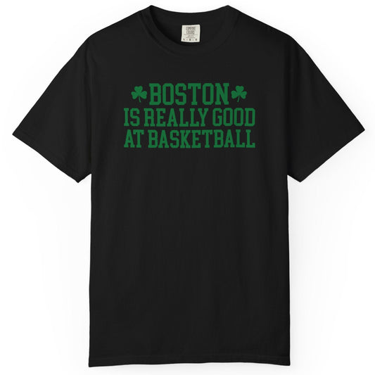 Boston Is Really Good At Basketball Black T-Shirt